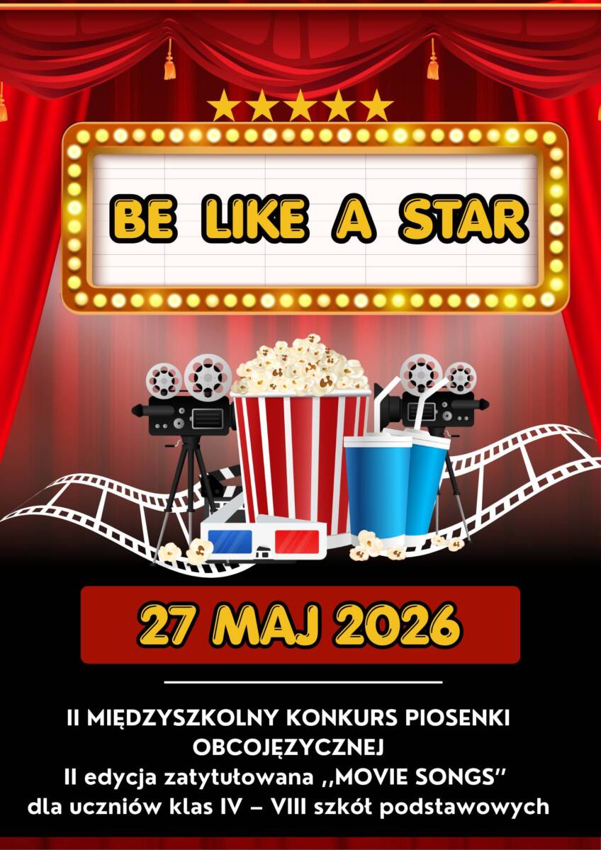 II MIĘDZYSZKOLNY KONKURS PIOSENKI OBCOJĘZYCZNEJ ,,BE LIKE A STAR!’’ – II edycja zatytułowana ,,MOVIE SONGS’’ dla uczniów klas IV – VIII szkół podstawowych